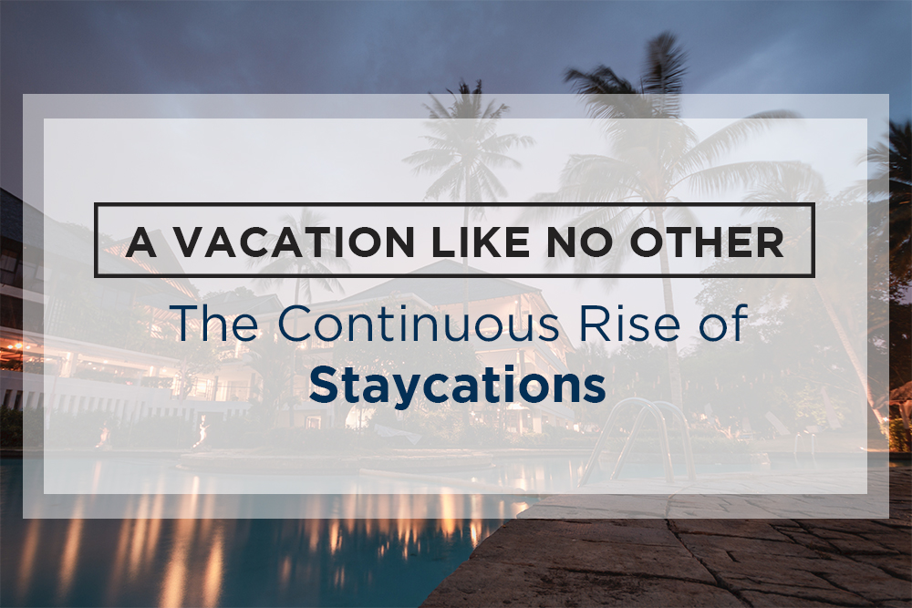 A Vacation Like No Other: The Continuous Rise of Staycations